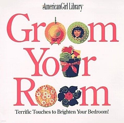 Groom Your Room: Terrific Touches to Brighten Your Bedroom! (American Girl Library) (Paperback)