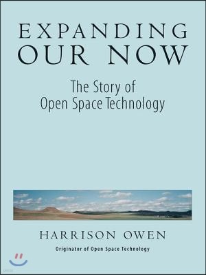 Expanding Our Now: The Story of Open Space Technology