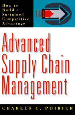 Advanced Supply Chain Management: How to Build a Sustained Competitive Advantage