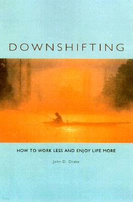 Berrett-Koehler Publishers Downshifting: How to Work Less and Enjoy Life More