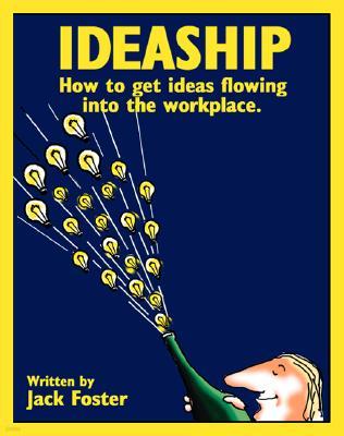 Ideaship: How to Get Ideas Flowing in Your Workplace