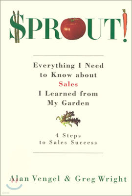 Sprout!: Everything I Need to Know about Sales I Learned from My Garden