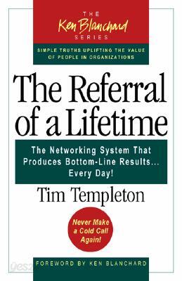 The Referral of a Lifetime: The Networking System That Produces Bottom-Line Results...Every Day!