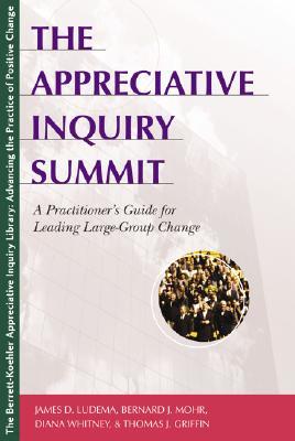 The Appreciative Inquiry Summit: A Practitioner's Guide for Leading Large-Group Change