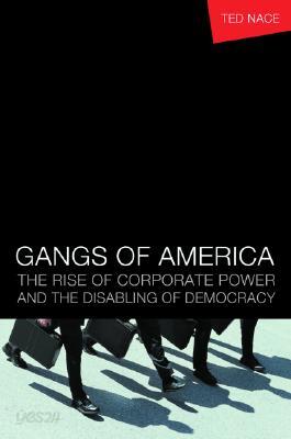 Gangs of America: The Rise of Corporate Power and the Disabling of Democracy