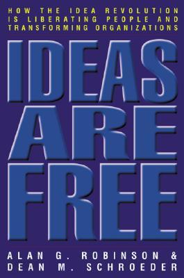 Ideas Are Free: How the Idea Revolution Is Liberating People and Transforming Organizations