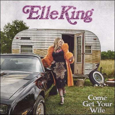 Elle King (엘리 킹) - Come Get Your Wife [LP]
