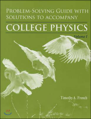 Problem-Solving Guide with Solutions for College Physics, Volume 1: Chapters 1-15