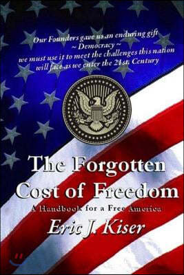 The Forgotten Cost of Freedom: A Handbook for a Free America in the 21st Century