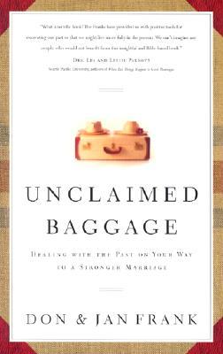 Unclaimed Baggage: Dealing with the Past on Your Way to a Stronger Marriage