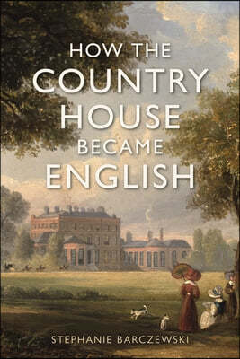 How the Country House Became English