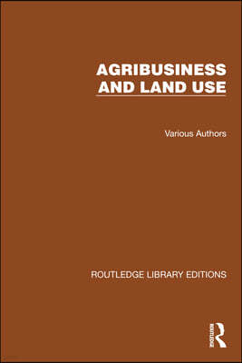 Routledge Library Editions: Agri-Business and Land Use