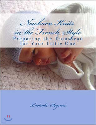 Newborn Knits in the French Style: Preparing the Trousseau for Your Little One