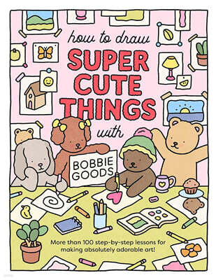 How to Draw Super Cute Things with Bobbie Goods: Learn to Draw & Color Absolutely Adorable Art!