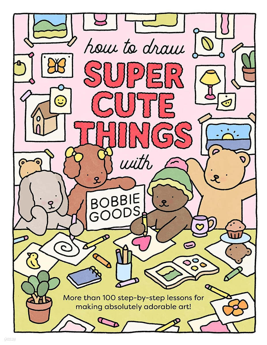 How to Draw Super Cute Things with Bobbie Goods: Learn to Draw & Color Absolutely Adorable Art!