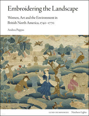 Embroidering the Landscape: Women, Art and the Environment in British North America, 1740-1770