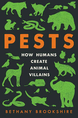 Pests : How Humans Create Animal Villains