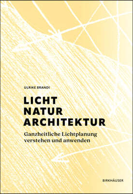 Licht, Natur, Architektur: Ganzheitliche Lichtplanung Verstehen Und Anwenden