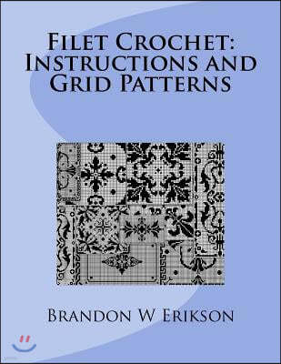 Filet Crochet: Instructions and Grid Patterns