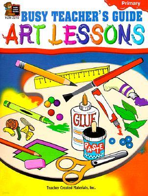 Busy Teacher's Guide to Art Lessons: Primary