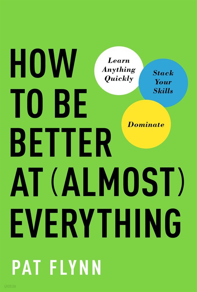 How to Be Better at Almost Everything