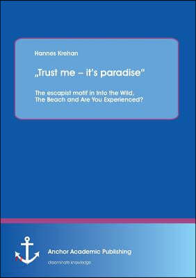 "Trust me - it's paradise" The escapist motif in Into the Wild, The Beach and Are You Experienced?