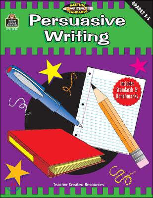 Persuasive Writing, Grades 3-5 (Meeting Writing Standards Series)