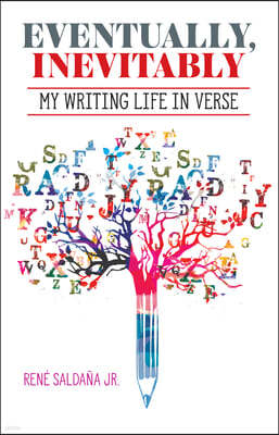 Eventually, Inevitably / Tarde O Temprano Era Inevitable: My Writing Life in Verse / Mi Vida de Escritor En Verso