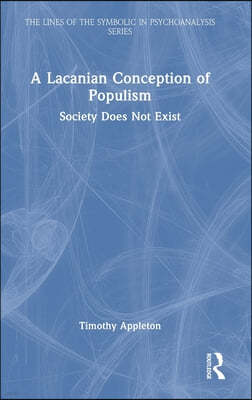 A Lacanian Conception of Populism: Society Does Not Exist