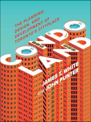 Condoland: The Planning, Design, and Development of Toronto's Cityplace