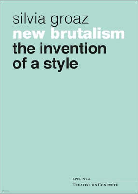 New Brutalism: The Invention of a Style
