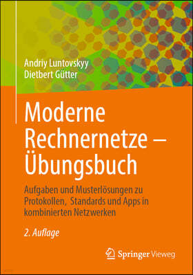 Moderne Rechnernetze - Ubungsbuch: Aufgaben Und Musterlosungen Zu Protokollen, Standards Und Apps in Kombinierten Netzwerken