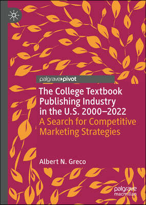 The College Textbook Publishing Industry in the U.S. 2000-2022: The Search for Competitive Marketing Strategies