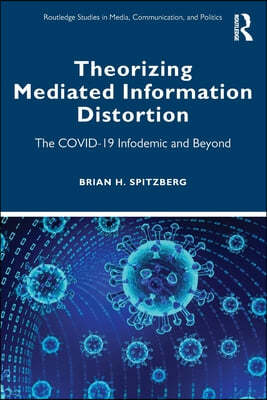 Theorizing Mediated Information Distortion: The COVID-19 Infodemic and Beyond