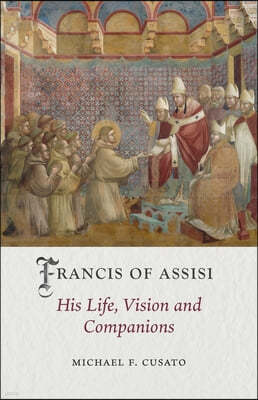 Francis of Assisi: His Life, Vision and Companions