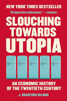 Slouching Towards Utopia: An Economic History of the Twentieth Century