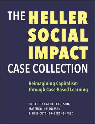 The Heller Social Impact Case Collection: Reimagining Capitalism Through Case-Based Learning Volume 1