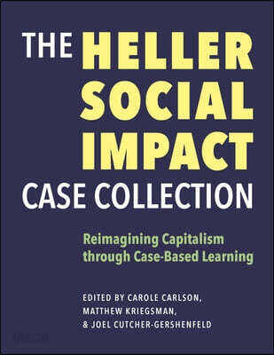 The Heller Social Impact Case Collection: Reimagining Capitalism Through Case-Based Learning Volume 1