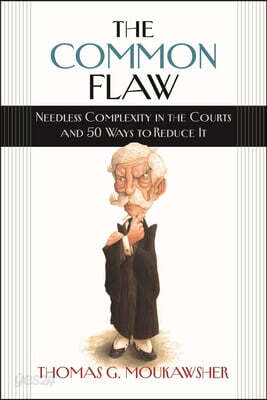 The Common Flaw: Needless Complexity in the Courts and 50 Ways to Reduce It
