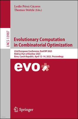 Evolutionary Computation in Combinatorial Optimization: 23rd European Conference, Evocop 2023, Held as Part of Evostar 2023, Brno, Czech Republic, Apr