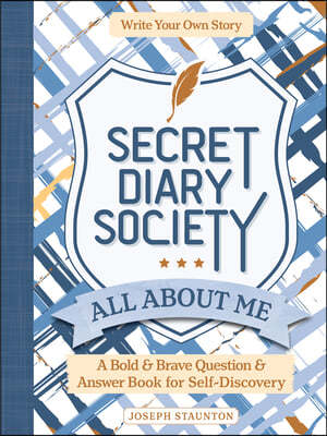 Secret Diary Society All about Me: A Bold & Brave Question & Answer Book for Self-Discovery - Write Your Own Story