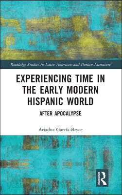 Experiencing Time in the Early Modern Hispanic World