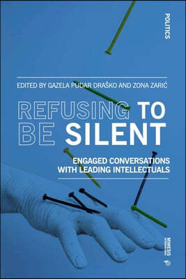 Refusing to Be Silent: Engaged Conversations with Leading Intellectuals
