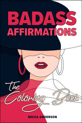 Badass Affirmations the Coloring Book: Motivational Coloring Pages & Positive Affirmations for Your Inner Badass