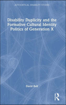 Disability Duplicity and the Formative Cultural Identity Politics of Generation X