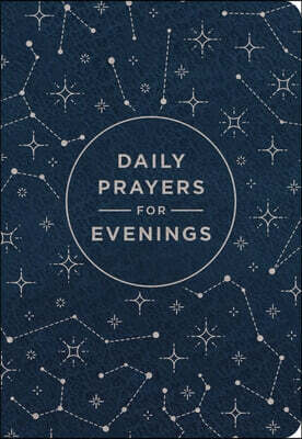 Daily Prayers for Evenings: A 90-Day Prayer Devotional (Nighttime Devotions to Calm Your Heart, Soothe Your Soul, and End Your Day in the Presence of