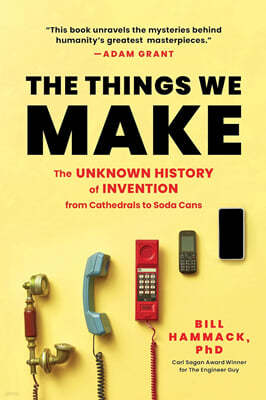 The Things We Make: The Unknown History of Invention from Cathedrals to Soda Cans