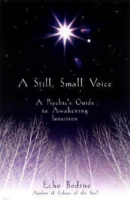 A Still, Small Voice: A Psychic's Guide to Awakening Intuition