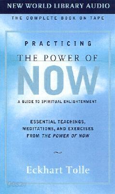 Practicing the Power of Now: Essential Teachings, Meditations, and Exercises from the Power of Now