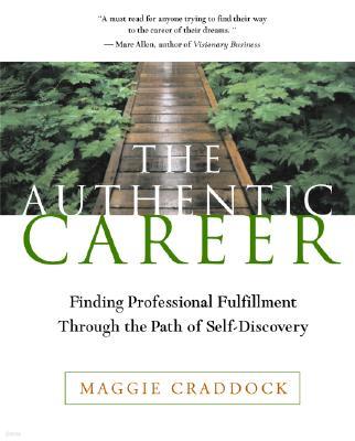 The Authentic Career: Following the Path of Self-Discovery to Professional Fulfillment